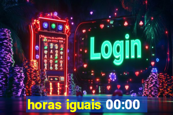 horas iguais 00:00